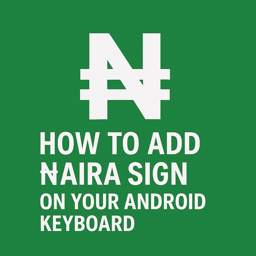 How to Add ₦aira Sign on your Android Keyboard
